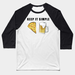 Keep It Simple - Pizza and Beer Baseball T-Shirt